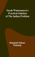 Sarah Winnemucca's Practical Solution of the Indian Problem