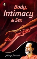 Body, intimacy and Sex by Acharya Prashant