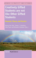 Creatively Gifted Students are not like Other Gifted Students: Research, Theory, and Practice(4 Advances in Creativity and Giftedness)