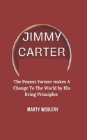 Jimmy Carter: The Peanut Farmer Makes A Change To The World By His Living Principles