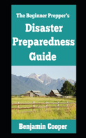 Beginner Prepper's Disaster Preparedness Guide: How To Stockpile Supplies, Establish Communication, Generate Your Own Power, and Bug Out of Dodge When Disaster Strikes