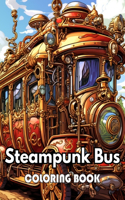 Steampunk Bus Coloring Book: Beautiful Edition 100+ Unique and Beautiful High-quality Designs