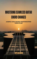 Mastering Seamless Guitar Chord Changes