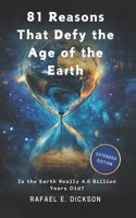81 Reasons That Defy the Age of the Earth