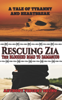 Rescuing Zia - The Bloodied Road To Damascus