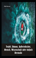 Teufel, Damon, Ausserirdischer, Mensch, Wissenschaft oder einfach Bermuda