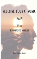 Redefine Your Chronic Pain With A Manifesto Mindset
