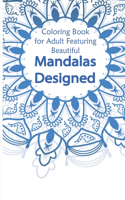 Coloring Book for Adult Featuring Beautiful Mandalas Designed