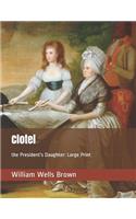 Clotel: the President's Daughter: Large Print