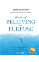 The Art of Believing on Purpose: Life Changing Reflections from the Deep Dive Coach