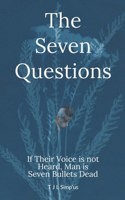 The Seven ? ? ?, Questions: If their Voice is not Heard, Man is Seven Bullets Dead