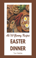 Ah! 150 Yummy Easter Dinner Recipes