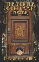 Turtle of Ultimate Power: Book One of the Centerville Chronicles