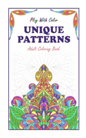 Play With Color - Unique Patterns Adult Coloring Book