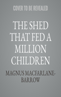 Shed That Fed a Million Children Lib/E
