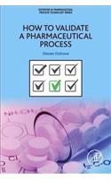 How to Validate a Pharmaceutical Process
