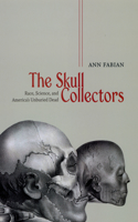The Skull Collectors - Race, Science, and America`s Unburied Dead