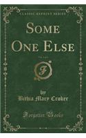 Some One Else, Vol. 1 of 3 (Classic Reprint)