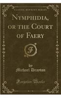 Nymphidia, or the Court of Faery (Classic Reprint)