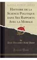 Histoire de la Science Politique Dans Ses Rapports Avec La Morale, Vol. 1 (Classic Reprint)
