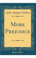 More Prejudice (Classic Reprint)