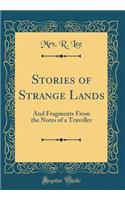Stories of Strange Lands: And Fragments From the Notes of a Traveller (Classic Reprint)