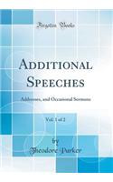 Additional Speeches, Vol. 1 of 2: Addresses, and Occasional Sermons (Classic Reprint): Addresses, and Occasional Sermons (Classic Reprint)