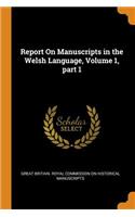Report On Manuscripts in the Welsh Language, Volume 1, part 1