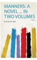 Manners: a Novel ... in Two Volumes Volume 1