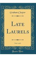 Late Laurels, Vol. 1 of 2 (Classic Reprint)