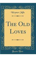 The Old Loves (Classic Reprint)