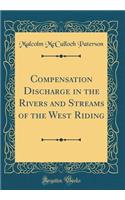 Compensation Discharge in the Rivers and Streams of the West Riding (Classic Reprint)