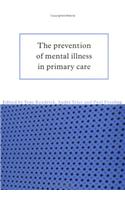 The Prevention of Mental Illness in Primary Care