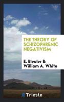 THE THEORY OF SCHIZOPHRENIC NEGATIVISM