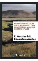 Fishing for Pleasure and Catching It. Two Chapters on Angling in North Wales