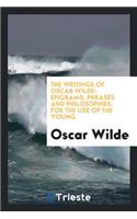 The Writings of Oscar Wilde: Epigrams, Phrases and Philosophies. for the Use of the Young