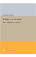 Victorian Suicide: Mad Crimes and Sad Histories(Princeton Legacy Library)