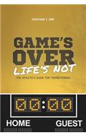 Game's Over Life's Not
