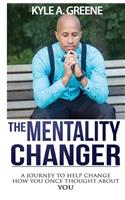 Mentality Changer: A journey to help change how you once thought about YOU.