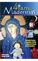 4 AM Madonnas: Meditations and Reflections for Mothers and Mothers-To-Be