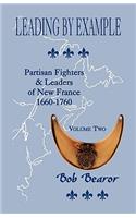 Leading By Example, Partisan Fighters & Leaders Of New France, 1660-1760