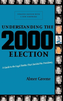 Understanding the 2000 Election: A Guide to the Legal Battles That Decided the Presidency(English)