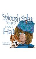 Sploosh Splat that's not a Hat