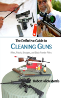 Definitive Guide to Cleaning Guns