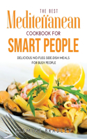 The Best Mediterranean Cookbook for Smart People: Delicious No-Fuss Side-Dish Meals for Busy People