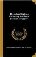 The Johns Hopkins University Studies In Geology, Issues 3-4