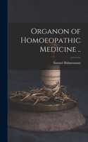 Organon of Homoeopathic Medicine ..