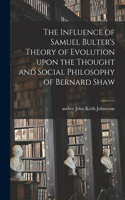 Influence of Samuel Bulter's Theory of Evolution Upon the Thought and Social Philosophy of Bernard Shaw