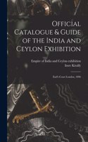 Official Catalogue & Guide of the India and Ceylon Exhibition