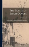 Battle of Birch Coulee; a Wounded Man's Description of a Battle With the Indians